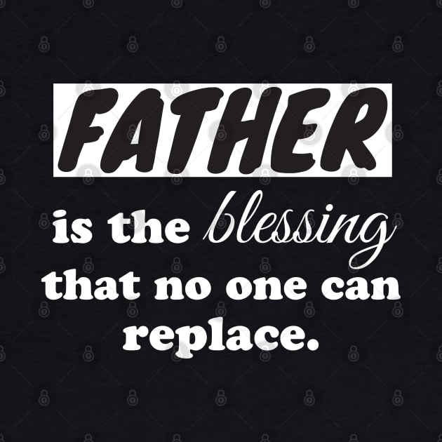 Father is the blessing that no one can replace by WorkMemes